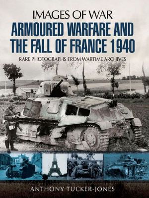 [Images of War 01] • Armoured Warfare and the Fall of France · Rare Photographs from Wartime Archives